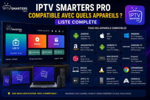 IPTV Smarters Pro Compatible avec Quels Appareils ? Liste Complète